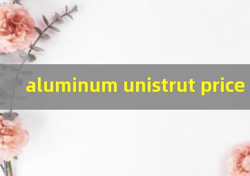 aluminum unistrut price